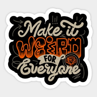 Make It Weird For Everyone by Tobe Fonseca Sticker